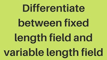 Differentiate between fixed length field and variable length field 12th Class computer-Jazeb Edu