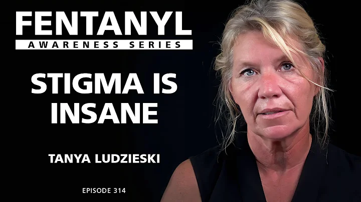 FENTANYL KILLS - Stigma is Insane - Tanya Ludzieski follow up - episode 314