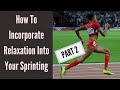 How to Incorporate Relaxation into Your Sprinting Part 2 | How to Relax While Sprinting