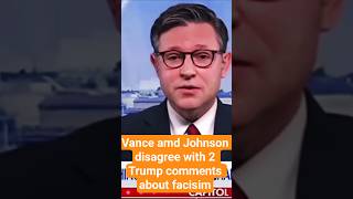 Mike Johnson and JD Vance vs Donald Trump on who they can call facists.