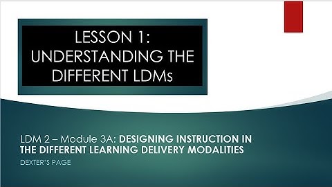LDM 2-MODULE 3A: DESIGNING INSTRUCTION IN THE DIFFERENT LEARNING DELIVERY MODALITIES | Lesson 1