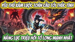Yêu Thú Xâm Lược Toàn Cầu Tôi Thức Tỉnh Năng Lực Triệu Hồi Tổ Long Mạnh Nhất | HH VietSub
