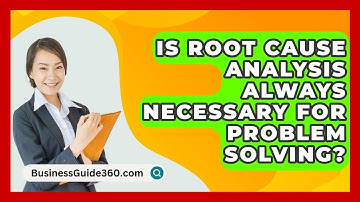 Is Root Cause Analysis Always Necessary For Problem Solving? - BusinessGuide360.com