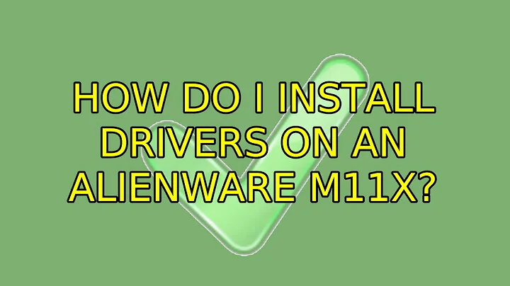Ubuntu: How do I install drivers on an Alienware m11x? (3 Solutions!!)