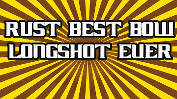 RUST BEST BOW LONGSHOT EVER!