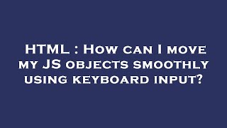 HTML : How can I move my JS objects smoothly using keyboard input