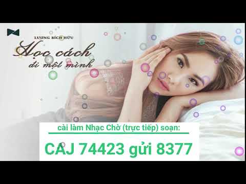 Cài Đặt Nhạc Chờ Vinaphone - Cài nhạc chờ, Học Cách Đi Một Mình _ Ca sĩ Lương Bích Hữu (Viettel, Mobiphone, Vinaphone...)