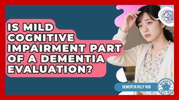 Is Mild Cognitive Impairment Part Of A Dementia Evaluation? - Test