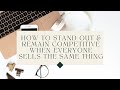 How to Stand Out &amp; Remain Competitive When Everyone Sells the Same Thing