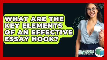 What Are The Key Elements Of An Effective Essay Hook? - The Language Library