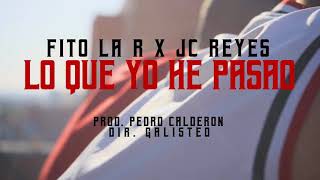 FITO LA R X JC REYES - LO QUE YO HE PASAO