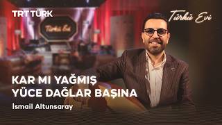 Kar Mı Yağmış Yüce Dağlar Başına - İsmail Altunsaray Türkü Evi