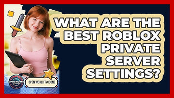 What Are The Best Roblox Private Server Settings? - Open World Tycoons