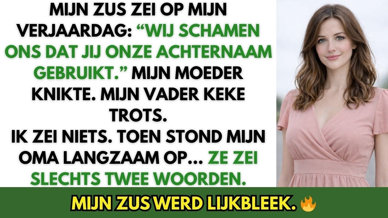 Op mijn verjaardag zei mijn zus: “Wij schamen ons dat jij onze achternaam gebruikt.”