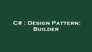 C# : Design Pattern: Builder