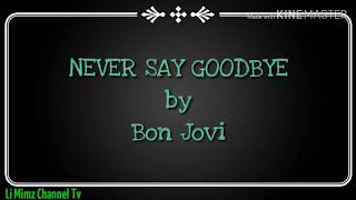NEVER SAY GOODBYE by Bon Jovi (LYRICS)