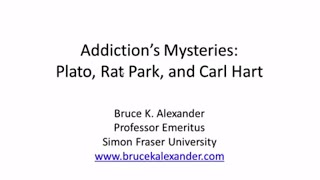 Bruce Alexander - Addiction’s Mysteries: Plato, Rat Park, and Carl Hart