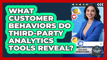 What Customer Behaviors Do Third-party Analytics Tools Reveal? - Social Media Business Playbook