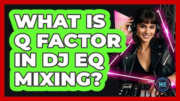 What Is Q Factor In DJ EQ Mixing? - Electronic Mix Masters