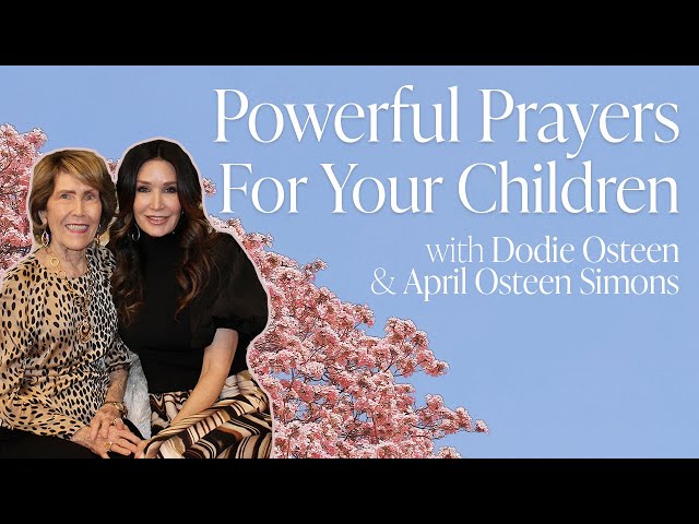 Praying Over Your Children | Dodie Osteen | April Osteen Simons | 2024 class=