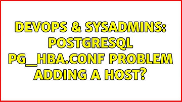 DevOps & SysAdmins: PostgreSQL pg_hba.conf problem adding a host?
