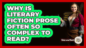 Why Is Literary Fiction Prose Often So Complex To Read? - Tales And Texts