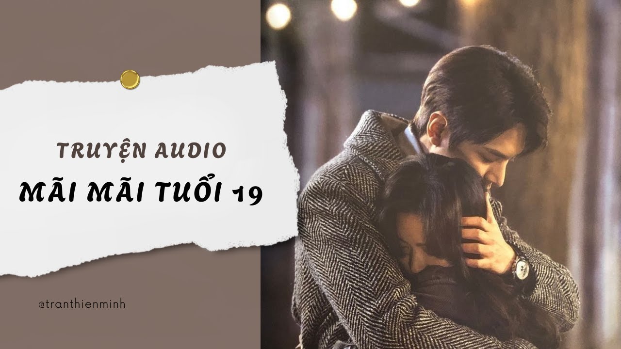 Truyện Audio / Mãi mãi tuổi 19 - Zhihu | Trần Thiên Minh