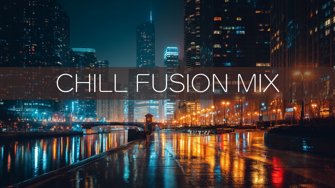CHILL FUSION MIX 🎧️ Playlist for Relax, Study, Work, BGM, Instrumental