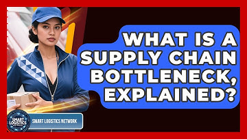 What Is A Supply Chain Bottleneck, Explained? - Smart Logistics Network
