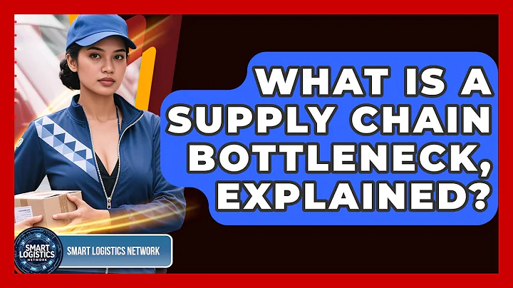 What Is A Supply Chain Bottleneck, Explained? - Smart Logistics Network