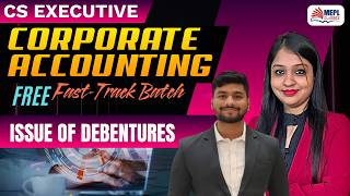CS Executive - Corporate Accounting - Free Fast-Track Batch - [ Issue Of Debentures ] Mepl Classes
