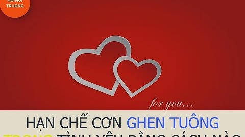 Đạo & Đời | Hạn chế cơn ghen tuông trong tình yêu bằng cách nào ?