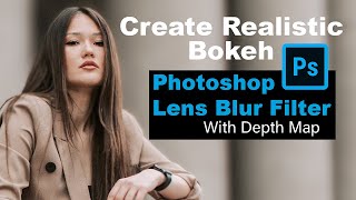 Create Realistic Bokeh Effects:PHOTOSHOP LENS BLUR FILTER (With Depth Map)