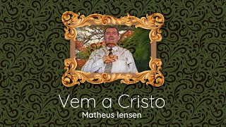 Matheus Iensen - Vem a Cristo | Clipe Oficial