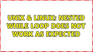 Unix & Linux: Nested While loop does not work as expected