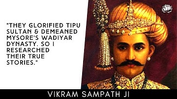 Vikram Sampath explains how the glorification of Tipu Sultan led to the Untold Story of the Wodeyars