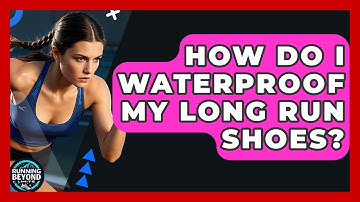 How Do I Waterproof My Long Run Shoes? - Running Beyond Limits