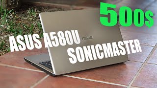 500 dollar ASUS A580U SonicMaster A good All Rounder