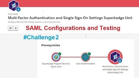 SAML Configurations and Testing || || Multi-Factor Authentication and SSO Settings Superbadge Unit