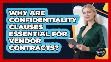 Why Are Confidentiality Clauses Essential For Vendor Contracts? - Business Law Pros