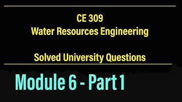CE 309 - WRE | Solved University Questions | Module 6 , Part 1 | KTU - S5 Civil Engineering