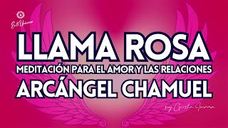 LLAMA ROSA del RAYO del AMOR ❤ ARCÁNGEL CHAMUEL Armoniza, Purifica, Transmuta MEDITACIÓN