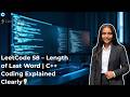 LeetCode 58 : Length of Last Word | Live Coding C++ | Step-by-Step Explanation 💯