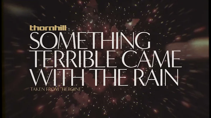 Thornhill - Something Terrible Came With The Rain