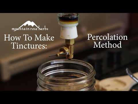 How to Make Herbal Tinctures: The Percolation Extraction Method