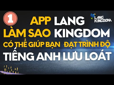 1/4. Làm sao app Lang Kingdom có thể giúp bạn đạt trình độ nghe nói tiếng Anh lưu loát - Thắng Phạm