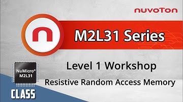 NuMicro® M2L31 微控制器Level 1 Workshop – Resistive Random Access Memory