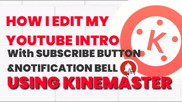 How I Edit My Intro Using Kinemaster with SUBSCRIBE Button and Notification Bell 2020