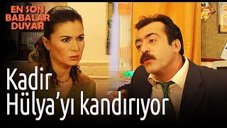 En Son Babalar Duyar - Kadir Hülyayı Kandırıyor