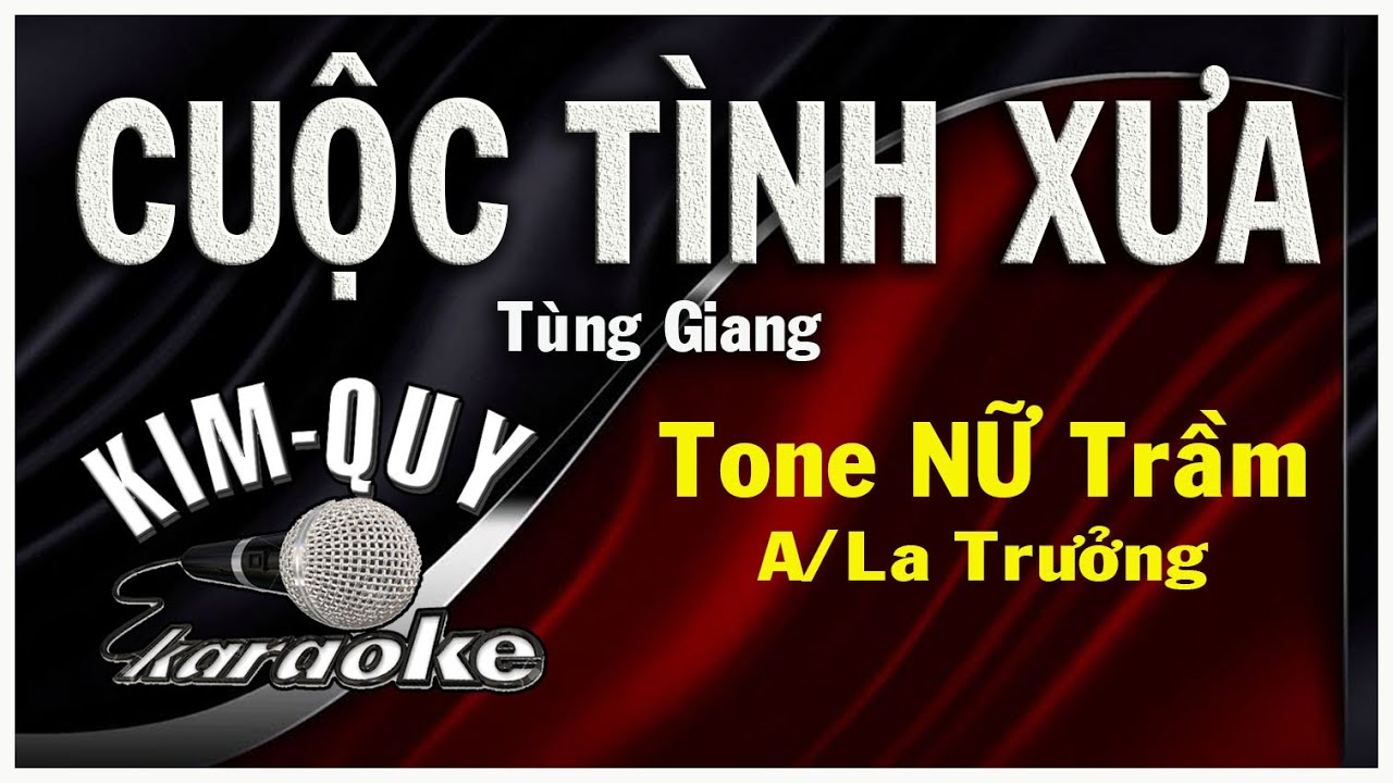 CUỘC TÌNH XƯA - KARAOKE - Tone NỮ Trầm ( A/La Trưởng )